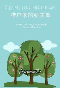 truyện Kiều Phu Lang Nhà Thợ Săn Đọc truyện Kiều Phu Lang Nhà Thợ Săn - Tả Mộc Trà Trà Quân