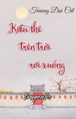 truyện Kiều Thê Trên Trời Rơi Xuống Đọc truyện Kiều Thê Trên Trời Rơi Xuống - Trương Đại Cát