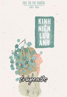 Đọc truyện Kinh Niên Lưu Ảnh - Như Thị Phi Nghênh