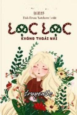 Đọc truyện Lạc Lạc Không Thoải Mái - Trương Nhược Dư (张若妤)