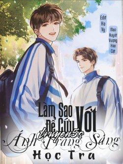 truyện Làm Sao Để Cứu Vớt Ánh Trăng Sáng Học Tra Đọc truyện Làm Sao Để Cứu Vớt Ánh Trăng Sáng Học Tra - Mao Huyết Vượng Hảo Cật