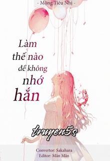 truyện Làm Thế Nào Để Không Nhớ Hắn Đọc truyện Làm Thế Nào Để Không Nhớ Hắn - Mộng Tiêu Nhị