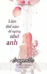 Đọc truyện Làm Thế Nào Để Ngừng Nhớ Anh - Mộng Tiêu Nhị