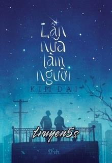 Đọc truyện Lần Nữa Làm Người - Kim Đại