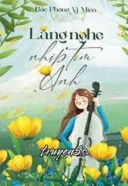truyện Lắng Nghe Nhịp Tim Anh Đọc truyện Lắng Nghe Nhịp Tim Anh - Bắc Phong Vị Miên