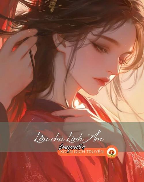 truyện Lầu Chủ Linh Âm Đọc truyện Lầu Chủ Linh Âm - Khuyết Danh