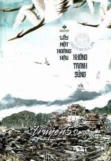 truyện Lấy Một Hoàng Hậu Không Tranh Sủng Đọc truyện Lấy Một Hoàng Hậu Không Tranh Sủng - Phạm Khuyết