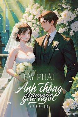 Đọc truyện Lấy Phải Anh Chồng Giả Ngốc - Harriee