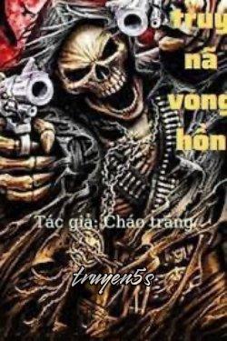 Đọc truyện Lệnh Truy Nã Vong Hồn - Cháo Trắng
