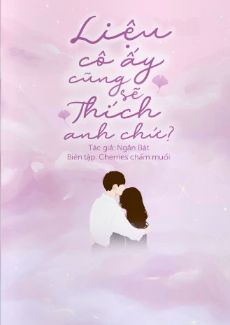 truyện Liệu Cô Ấy Cũng Sẽ Thích Anh Chứ? Đọc truyện Liệu Cô Ấy Cũng Sẽ Thích Anh Chứ? - Ngân Bát