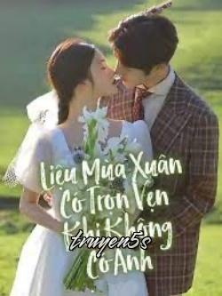 truyện Liệu Mùa Xuân Có Trọn Vẹn Khi Không Có Anh Đọc truyện Liệu Mùa Xuân Có Trọn Vẹn Khi Không Có Anh - Naila Yên