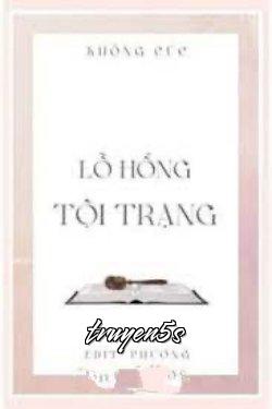 truyện Lỗ Hổng Tội Trạng Đọc truyện Lỗ Hổng Tội Trạng - Không Cúc