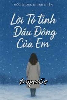 Đọc truyện Lời Tỏ Tình Đầu Đông Của Em - Mộc Phong Khinh Niên