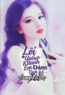 truyện Lôi Uyển Khanh, Em Dám Tính Kế Tôi Đọc truyện Lôi Uyển Khanh, Em Dám Tính Kế Tôi - Tracy Trân Trân