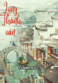 Đọc truyện Long Thành Oán - Tư Thố
