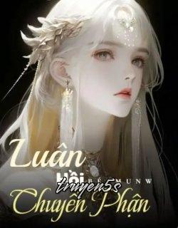 truyện Luân Hồi Chuyển Phận Đọc truyện Luân Hồi Chuyển Phận - Bé Munw