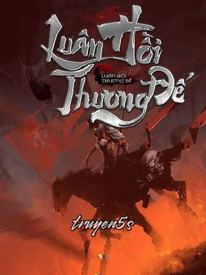 Đọc truyện Luân Hồi Thương Đế - Luân Hồi Thương Đế