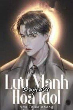 truyện Lưu Manh Hóa Idol Đọc truyện Lưu Manh Hóa Idol - Vân Thiên Không