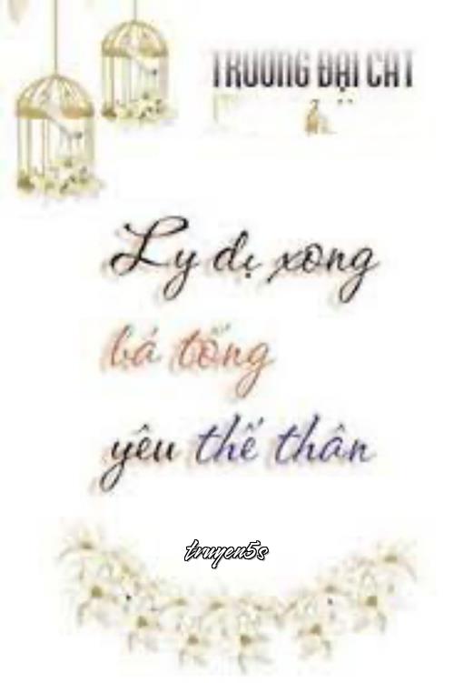 truyện Ly Dị Xong Bá Tổng Yêu Thế Thân Đọc truyện Ly Dị Xong Bá Tổng Yêu Thế Thân - Trương Đại Cát