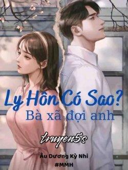 truyện Ly Hôn Có Sao? Bà Xã Đợi Anh Đọc truyện Ly Hôn Có Sao? Bà Xã Đợi Anh - Âu Dương Kỳ Nhi