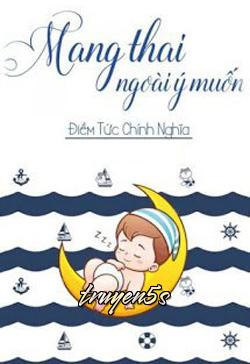 Đọc truyện Mang Thai Ngoài Ý Muốn - Điềm Tức Chính Nghĩa - Điềm Tức Chính Nghĩa