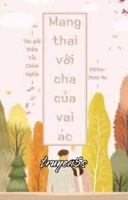 truyện Mang Thai Với Cha Của Vai Ác Đọc truyện Mang Thai Với Cha Của Vai Ác - Điềm Tức Chính Nghĩa