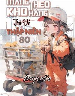 Đọc truyện Mang Theo Kho Hàng Trở Về Thập Niên 80 - Mục Yên