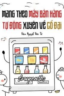 truyện Mang Theo Máy Bán Hàng Tự Động Xuyên Về Cổ Đại Đọc truyện Mang Theo Máy Bán Hàng Tự Động Xuyên Về Cổ Đại - Viên Nguyệt Dữu Tử