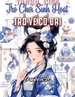 truyện Mang Theo Trò Chơi Sinh Hoạt Trở Về Cổ Đại Đọc truyện Mang Theo Trò Chơi Sinh Hoạt Trở Về Cổ Đại - Mục Yên