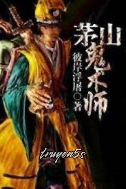 truyện Mao Sơn Quỷ Thuật Sư Đọc truyện Mao Sơn Quỷ Thuật Sư - Bỉ Ngạn Phù Đồ