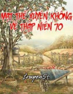 Đọc truyện Mạt Thế Xuyên Không Về Tn70 - Đông bán noãn