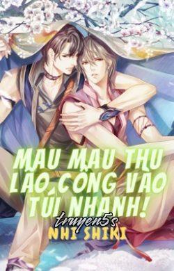 truyện Mau Mau Thu Lão Công Vào Túi Nhanh! Đọc truyện Mau Mau Thu Lão Công Vào Túi Nhanh! - Nhi Shiki