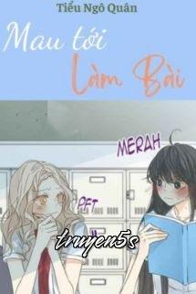 truyện Mau Tới Làm Bài - Tiểu Ngô Quân Đọc truyện Mau Tới Làm Bài - Tiểu Ngô Quân - Tiểu Ngô Quân