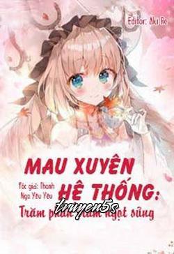 truyện Mau Xuyên Hệ Thống: Trăm Phần Trăm Ngọt Sủng Đọc truyện Mau Xuyên Hệ Thống: Trăm Phần Trăm Ngọt Sủng - Thanh Nga Yêu Yêu