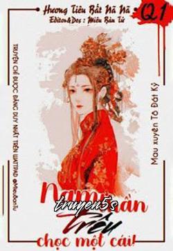 Đọc truyện Mau Xuyên Tô Đát Kỷ: Nam Thần, Trêu Chọc Một Cái! - Hương Tiêu Bất Nã Nã