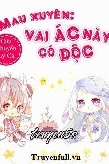 truyện Mau Xuyên: Vai Ác Này Có Độc Đọc truyện Mau Xuyên: Vai Ác Này Có Độc - Cửu Chuyển Ly Ca