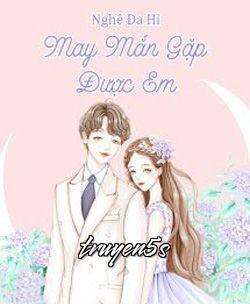 truyện May Mắn Gặp Được Em Đọc truyện May Mắn Gặp Được Em - Nghê Đa Hỉ