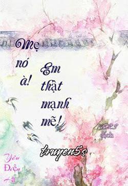 truyện Mẹ Nó À! Em Thật Mạnh Mẽ Đọc truyện Mẹ Nó À! Em Thật Mạnh Mẽ - Yêu Điện Hạ
