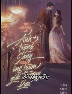 truyện Mẹ Nữ Phụ Là Ánh Trăng Sáng Của Ông Trùm Giới Thượng Lưu Đọc truyện Mẹ Nữ Phụ Là Ánh Trăng Sáng Của Ông Trùm Giới Thượng Lưu - LÂM MIÊN MIÊN