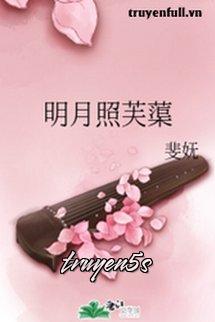truyện Minh Nguyệt Chiếu Hoa Sen Đọc truyện Minh Nguyệt Chiếu Hoa Sen - Phỉ Vũ