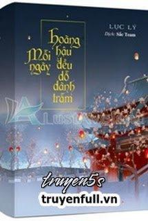 truyện Mỗi Ngày Hoàng Hậu Đều Dỗ Dành Trẫm Đọc truyện Mỗi Ngày Hoàng Hậu Đều Dỗ Dành Trẫm - Lục Lý