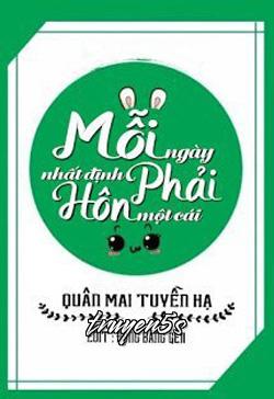 truyện Mỗi Ngày Nhất Định Phải Hôn Một Cái Đọc truyện Mỗi Ngày Nhất Định Phải Hôn Một Cái - Quân Mai Tuyền Hạ