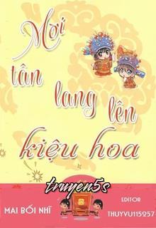 truyện Mời Tân Lang Lên Kiệu Hoa Đọc truyện Mời Tân Lang Lên Kiệu Hoa - Mai Bối Nhĩ