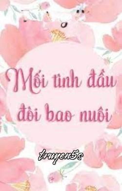truyện Mối Tình Đầu Đòi Bao Nuôi Đọc truyện Mối Tình Đầu Đòi Bao Nuôi - Trường Yên