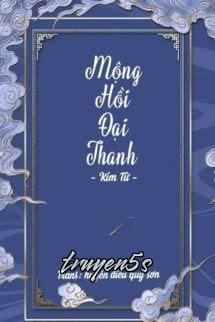 truyện Mộng Hồi Đại Thanh - Kim Tử Đọc truyện Mộng Hồi Đại Thanh - Kim Tử - Kim Tử