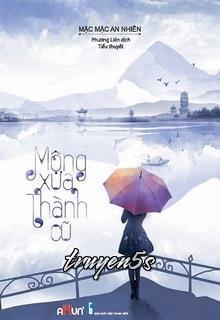 truyện Mộng Xưa Thành Cũ Đọc truyện Mộng Xưa Thành Cũ - Mặc Mặc An Nhiên