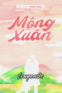 truyện Mộng Xuân - Ngải Ngư Đọc truyện Mộng Xuân - Ngải Ngư - Ngải Ngư