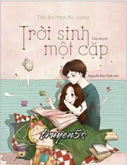 truyện Một Cặp Trời Sinh Đọc truyện Một Cặp Trời Sinh - Ngữ Tiếu Lan San