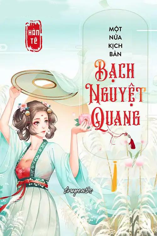 truyện Một Nửa Kịch Bản Bạch Nguyệt Quang Đọc truyện Một Nửa Kịch Bản Bạch Nguyệt Quang - Hàn Tê