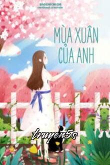 Đọc truyện Mùa Xuân Của Anh - Đào Chi Chi Chi